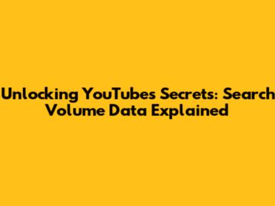Unlocking YouTube's Secrets: Search Volume Data Explained