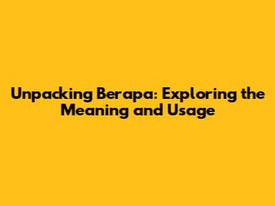 Unpacking "Berapa": Exploring the Meaning and Usage
