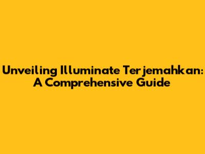 Unveiling 'Illuminate Terjemahkan': A Comprehensive Guide