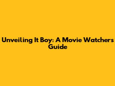 Unveiling 'It Boy': A Movie Watcher's Guide