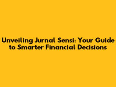 Unveiling Jurnal Sensi: Your Guide to Smarter Financial Decisions