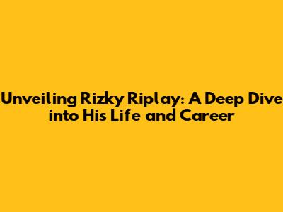 Unveiling Rizky Riplay: A Deep Dive into His Life and Career