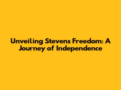 Unveiling Steven's Freedom: A Journey of Independence