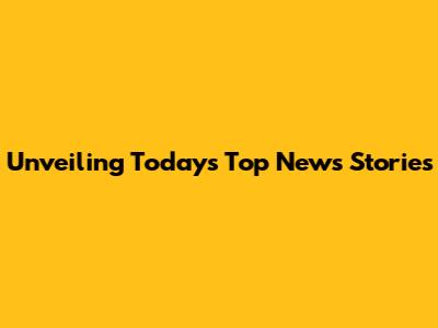 Unveiling Today's Top News Stories
