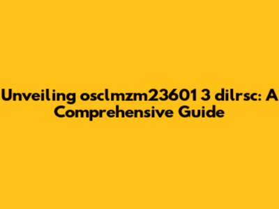 Unveiling osclmzm23601 3 dilrsc: A Comprehensive Guide
