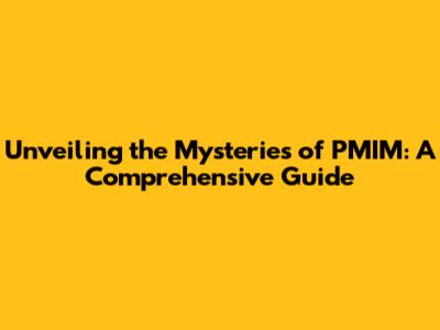 Unveiling the Mysteries of PMIM: A Comprehensive Guide