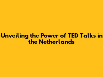 Unveiling the Power of TED Talks in the Netherlands