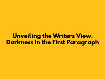 Unveiling the Writer's View: Darkness in the First Paragraph
