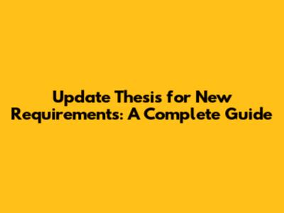Update Thesis for New Requirements: A Complete Guide