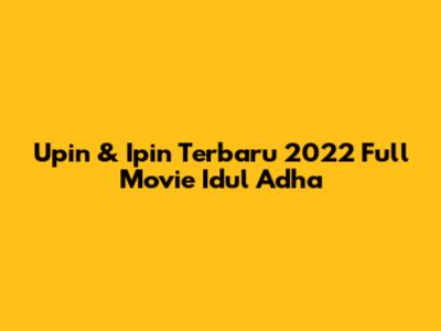 Upin & Ipin Terbaru 2022 Full Movie Idul Adha