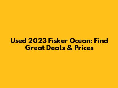 Used 2023 Fisker Ocean: Find Great Deals & Prices