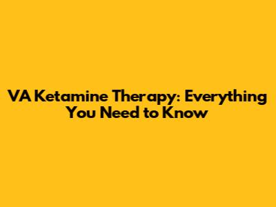 VA Ketamine Therapy: Everything You Need to Know