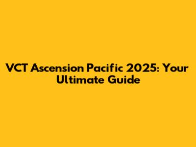 VCT Ascension Pacific 2025: Your Ultimate Guide