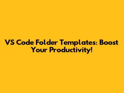VS Code Folder Templates: Boost Your Productivity!