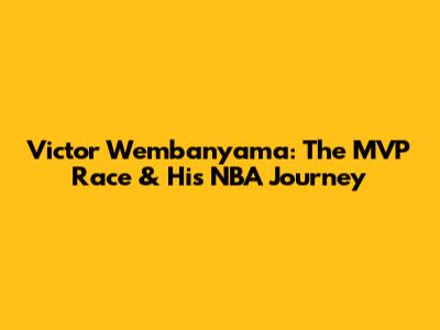 Victor Wembanyama: The MVP Race & His NBA Journey