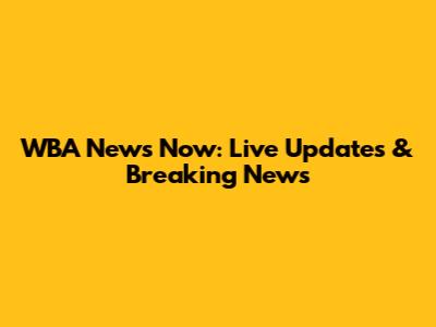 WBA News Now: Live Updates & Breaking News