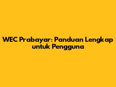 WEC Prabayar: Panduan Lengkap untuk Pengguna