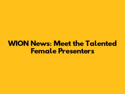 WION News: Meet the Talented Female Presenters