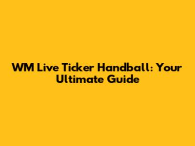WM Live Ticker Handball: Your Ultimate Guide