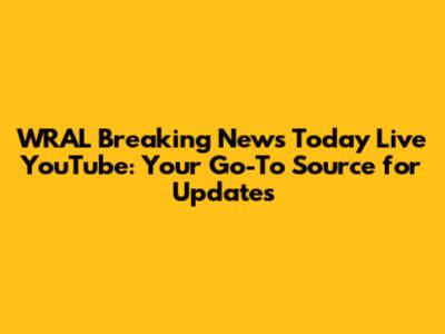 WRAL Breaking News Today Live YouTube: Your Go-To Source for Updates