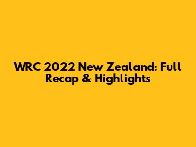 WRC 2022 New Zealand: Full Recap & Highlights