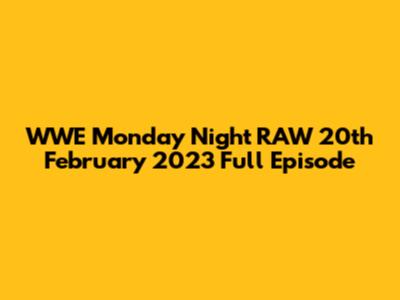 WWE Monday Night RAW 20th February 2023 Full Episode