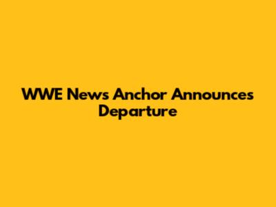 WWE News Anchor Announces Departure
