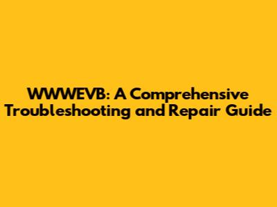 WWWEVB: A Comprehensive Troubleshooting and Repair Guide