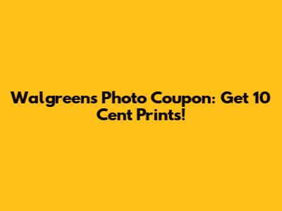 Walgreens Photo Coupon: Get 10 Cent Prints!