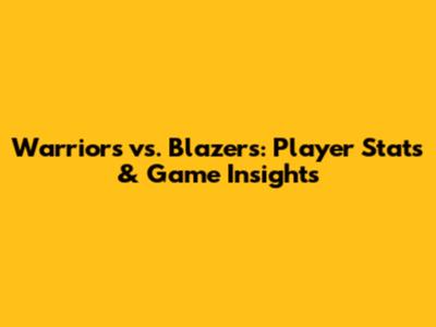 Warriors vs. Blazers: Player Stats & Game Insights