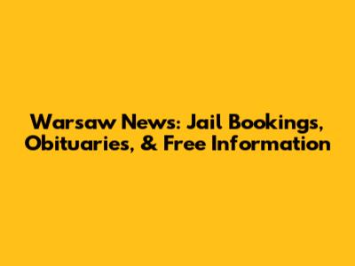 Warsaw News: Jail Bookings, Obituaries, & Free Information