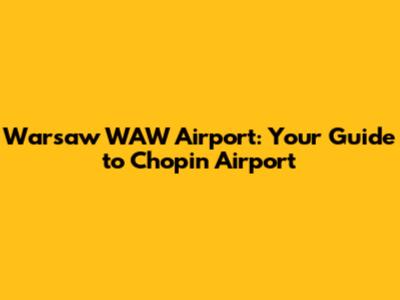 Warsaw WAW Airport: Your Guide to Chopin Airport