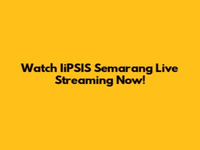 Watch IiPSIS Semarang Live Streaming Now!