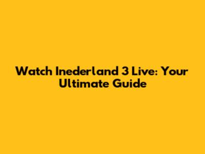 Watch Inederland 3 Live: Your Ultimate Guide
