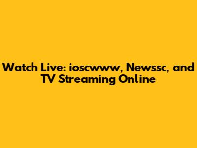 Watch Live: ioscwww, Newssc, and TV Streaming Online
