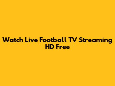 Watch Live Football TV Streaming HD Free