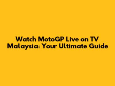 Watch MotoGP Live on TV Malaysia: Your Ultimate Guide