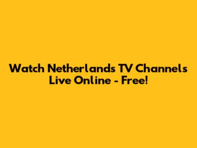 Watch Netherlands TV Channels Live Online - Free!