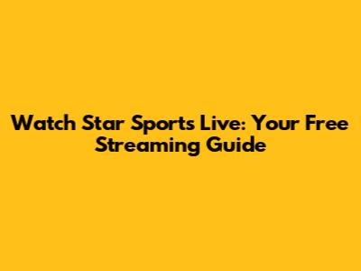 Watch Star Sports Live: Your Free Streaming Guide