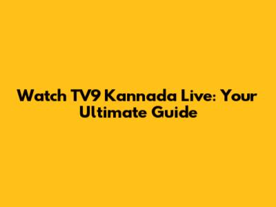 Watch TV9 Kannada Live: Your Ultimate Guide