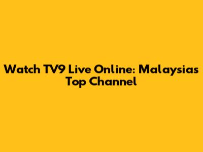 Watch TV9 Live Online: Malaysia's Top Channel