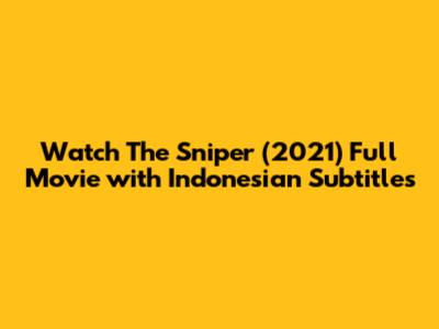 Watch The Sniper (2021) Full Movie with Indonesian Subtitles