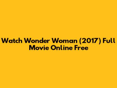 Watch Wonder Woman (2017) Full Movie Online Free
