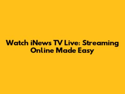 Watch iNews TV Live: Streaming Online Made Easy