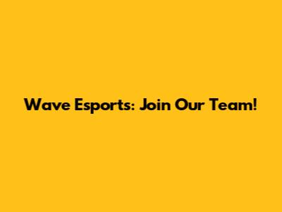 Wave Esports: Join Our Team!