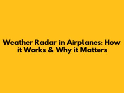 Weather Radar in Airplanes: How it Works & Why it Matters