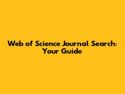 Web of Science Journal Search: Your Guide