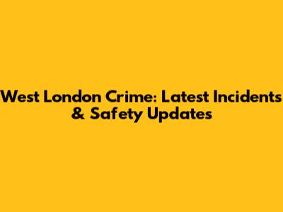 West London Crime: Latest Incidents & Safety Updates