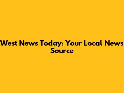 West News Today: Your Local News Source