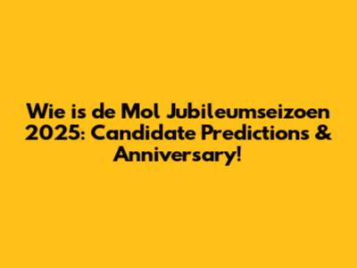 Wie is de Mol Jubileumseizoen 2025: Candidate Predictions & Anniversary!